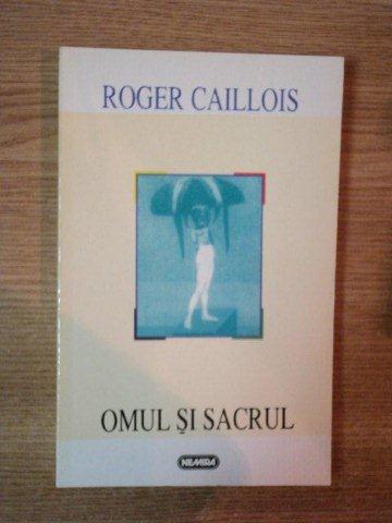 OMUL SI SACRUL de ROGER CAILLOIS , 1997