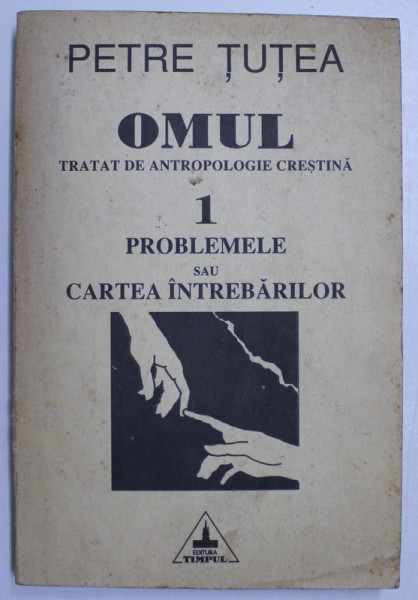 OMUL-TRATAT DE ANTROPOLOGIE CRESTINA, VOL1- PETRE TUTEA