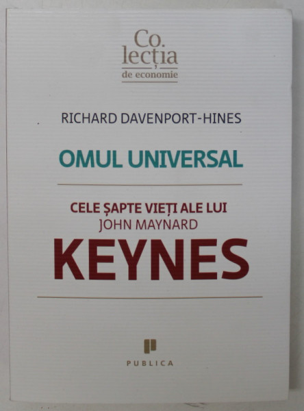 OMUL UNIVERSAL , CELE SAPTE VIETI ALE LUI JOHN MAYNARD KEYNES de RICHARD DAVENPORT - HINES , 2015