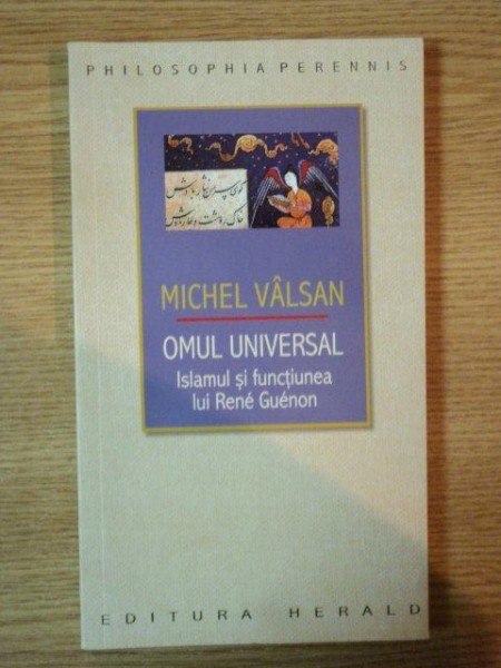 OMUL UNIVERSAL , ISLAMUL SI FUNCTIUNEA LUI RENE GUENON de MICHEL VALSAN , 2010