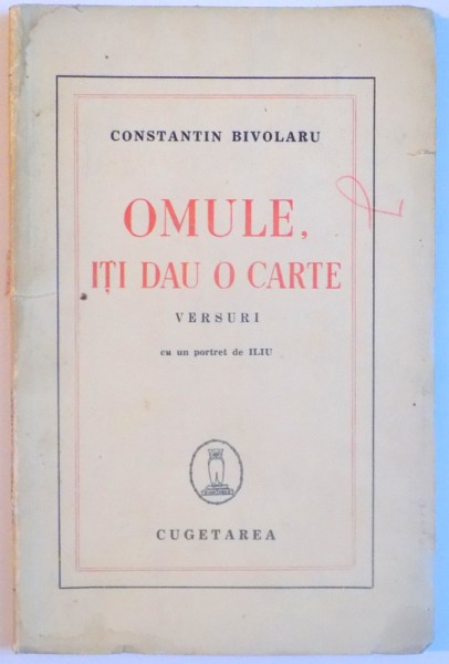 OMULE ITI DAU O CARTE , VERSURI CU UN PORTRET DE ILIU , 1930 , DEDICATIE*