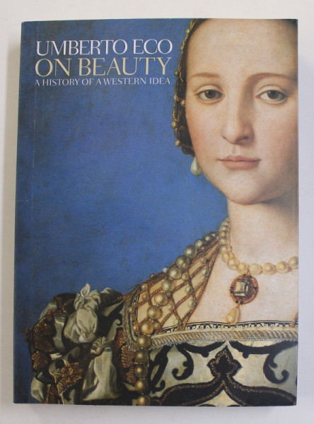 ON BEAUTY , edited by UMBERTO ECO , A HISTORY OF A WESTERN IDEA , 2010, EDITIE BROSATA