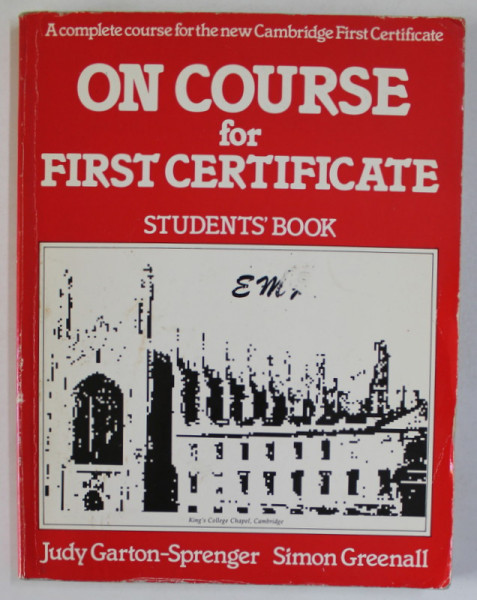ON COURSE FOR FIRST CERTIFICATE , STUDENTS 'BOOK by JUDY GARTON - SPRENGER and SIMON GREENALL , 1987 , PAGINI COMPLETATE