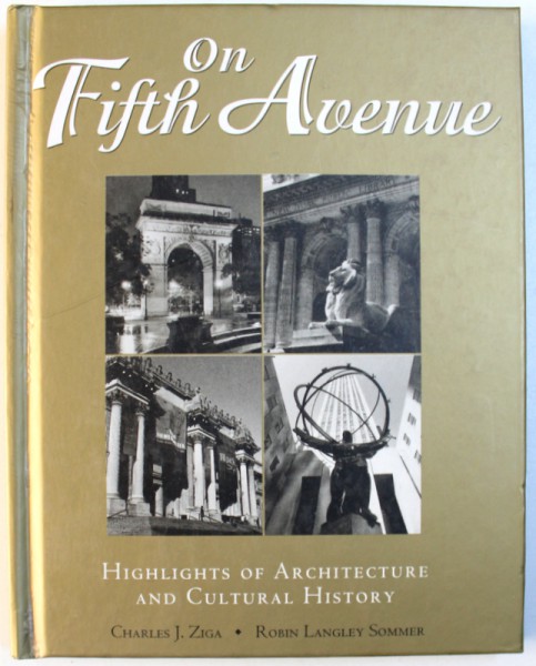 ON FIFTH AVENUE  - HIGHLIGHTS  OF ARCHITECTURE AND CULTURAL HISTORY by CHARLES J.ZIGA  and ROBIN LANGLEY SOMMER , 2000