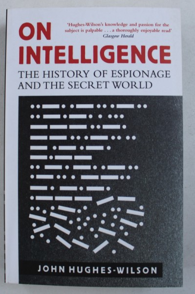 ON INTELLIGENCE - THE HISTORY OF ESPIONAGE AND THE SECRET WORLD by JOHN HUGHES - WILSON , 2017