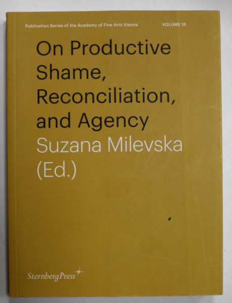 ON PRODUCTIVE SHAME , RECONCILIATION  AND AGENCY by SUZANA MILEVSKA , VOLUME 16 , 2016