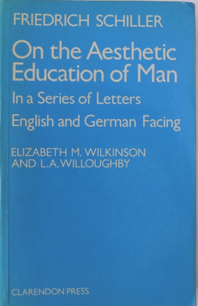 ON THE AESTHETIC EDUCATION OF MAN  by  FRIEDRICH SCHILLER - IN A SERIES OF  LETTERS ENGLISH AND GERMAN FACING , edited by ELISABETH M. WILKINSON and L. A . WILLOUGHBY , 1982
