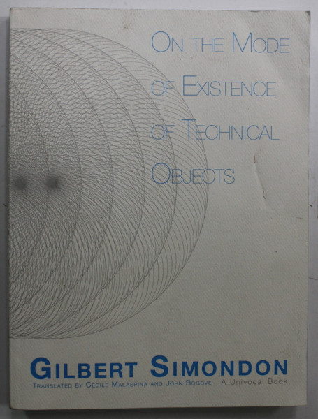 ON THE MODE OF EXISTENCE OF TECHNICAL OBJECTS by GILBERT SIMONDON , 2017