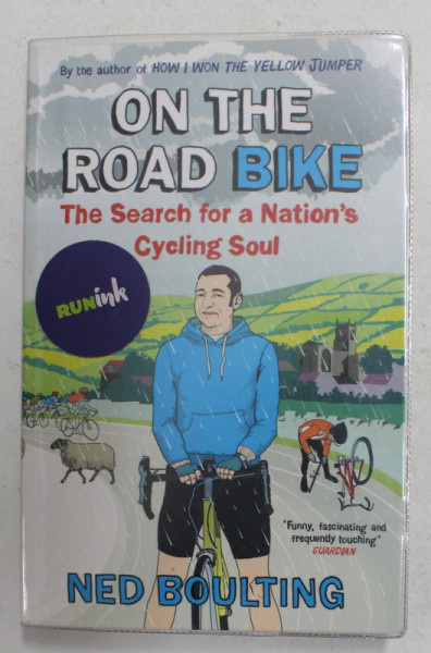 ON THE ROAD BIKE - THE SEARCH FOR A NATION 'S CYCLING SOUL by NED BOULTING , 2014