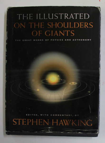 ON THE SHOULDERS OF GIANTS - THE GREAT WORKS OF PHYSICS AND ASTRONOMY , edited , with commentary , by STEPHEN  HAWKING , 2004