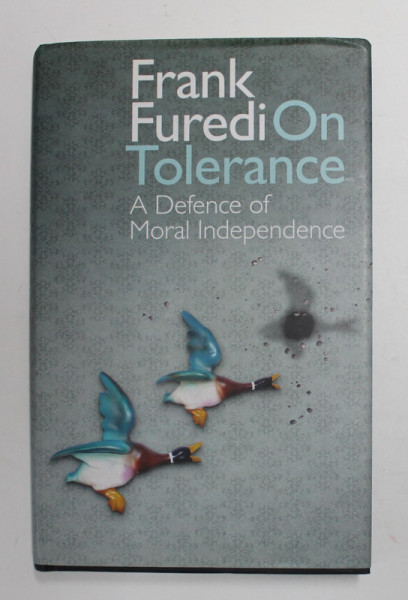ON TOLERANCE - A DEFENCE OF MORAL INDEPENDENCE by FRANK FUREDI , 2011