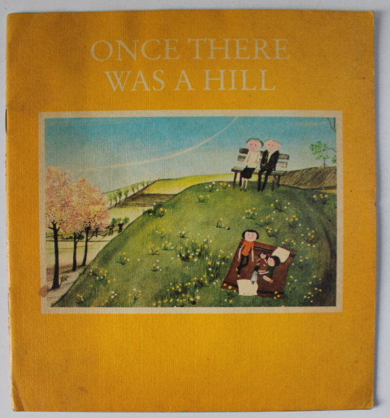 ONCE THERE WAS A HILL , illustrations by JUTTA MIRTSCHIN , 1986, PREZINTA HALOURI DE APA
