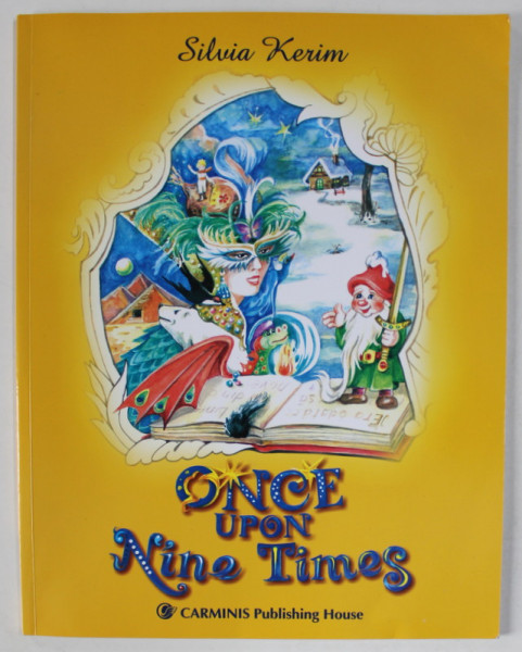 ONCE UPON NINE TIMES by SILVIA KERIM , illustrated by MIHAELA DINU - PITIGOI , 2010
