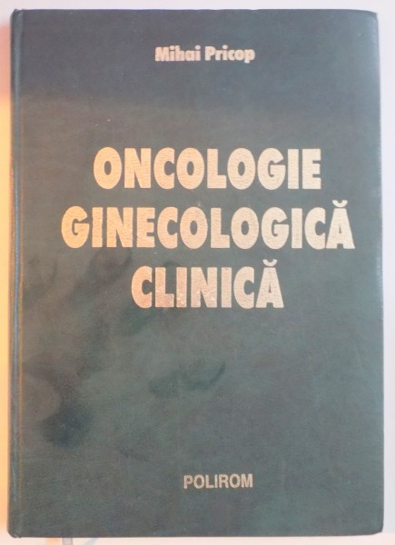 ONCOLOGIE GINECOLOGICA CLINICA de MIHAI PRICOP , 2000