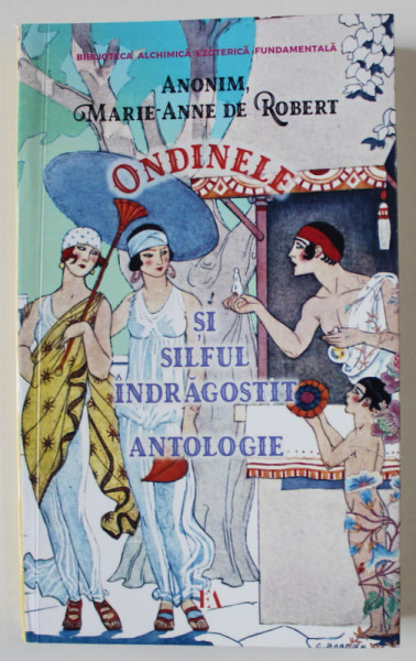 ONDINELE SI SILFUL INDRAGOSTIT , ANTOLOGIE de ANONIM , MARIE - ANNE DE ROBERT , 2024