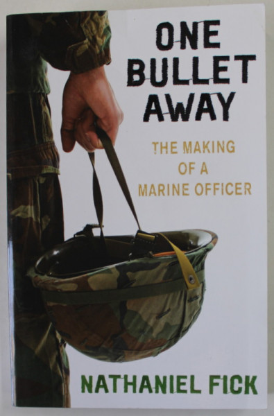 ONE BULLET AWAY , THE MAKING OF A MARINE OFFICER by NATHANIEL FICK , 2007