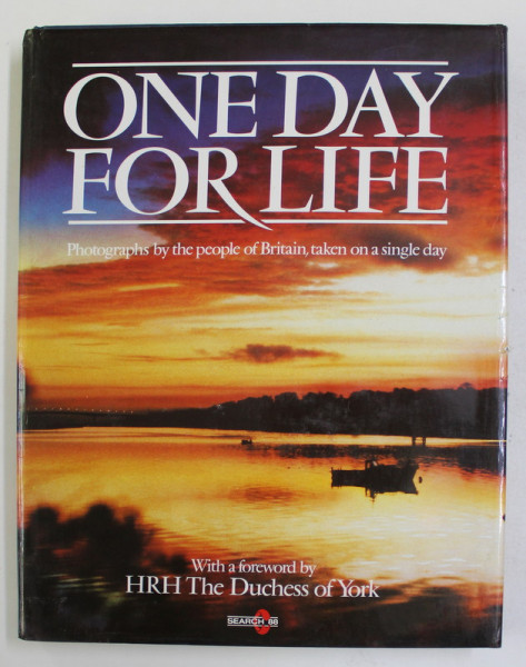 ONE DAY FOR LIFE - PHOTOGRAPHS BY THE PEOPLE OF BRITAIN , TAKEN ON A SINGLE DAY , 1987