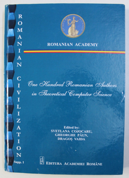ONE HUNDRED ROMANIAN AUTHORS IN THEORETICAL COMPUTER SCIENCE , edited by SVETLANA COJOCARU ...DRAGOS VAIDA , 2018 , DEDICATIE*