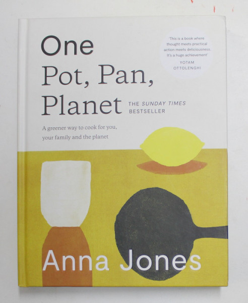 ONE POT , PAN , PLANET - A GREENER WAY TO COOK FOR JOU , YOUR FAMILY AND THE PLANET by ANNA JONES , 2021