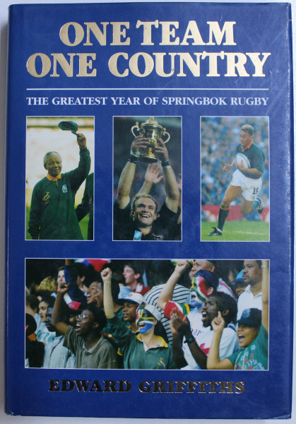 ONE TEAM , ONE COUNTRY  - THE GREATEST YEAR OF SPRINGBOK RUGBY  by EDWARD GRIFFITHS , 1996