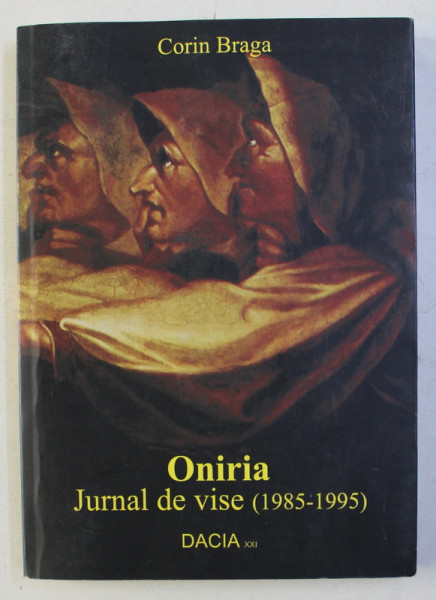 ONIRIA - JURNAL DE VISE 1985 - 1995 de CORIN BRAGA , 2010 , DEDICATIE*