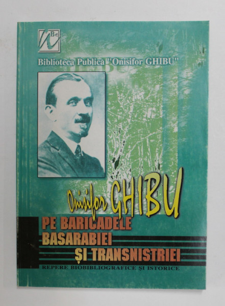 ONISIFOR GHIBU PE BARICADELE BASARABIEI SI TRANSNISTRIEI - REPERE BIOBIBLIOGRAFICE SI ISTORICE , 2000