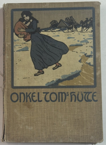 ONKEL TOMS HUTTE (  COLIBA UNCHIULUI TOM )  , TEXT IN GERMANA CU CARACTERE  GOTICE , ILUSTRATA , INCEPUT DE SECOL XX , COTOR CU DEFECTE