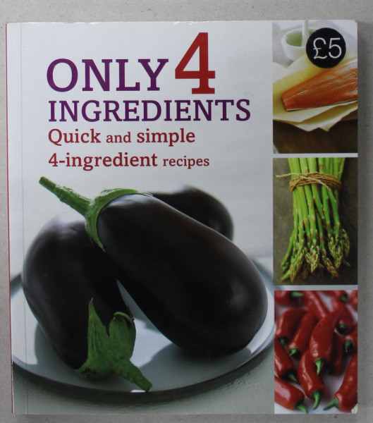 ONLY 4 INGREDIENTS , QUICK AND SIMPLE 4 - INGREDIENT RECIPES , 2009