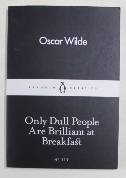 ONLY DULL PEOLPLE ARE BRILLIANT AT BREAKFAST by OSCAR WILDE , 2016