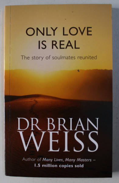 ONLY LOVE IS REAL - THE STORY OF SOULMATES REUNITED by BRIAN WEISS , 2012