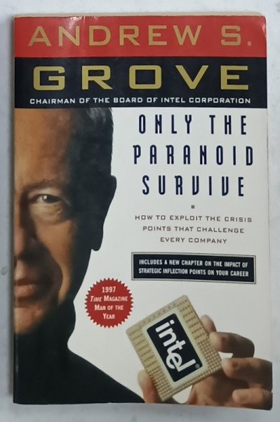 ONLY THE PARANOID SURVIVE , HOW TO EXPLOIT THE CRISIS POINTS ...EVERY COMPANY by ANDREW S. GROVE , 1996, PREZINTA  HALOURI DE APA *