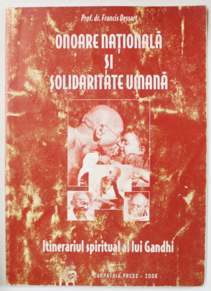 ONOARE NATIONALA SI SOLIDARITATE UMANA de FRANCIS DESSART , ITINERARIUL SPIRITUAL AL LUI GANDHI , 2006