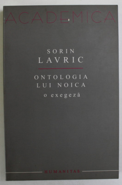 ONTOLOGIA LUI NOICA , O EXEGEZA de SORIN LAVRIC , 2005 , PREZINTA HALOURI DE APA * , DEDICATIE *
