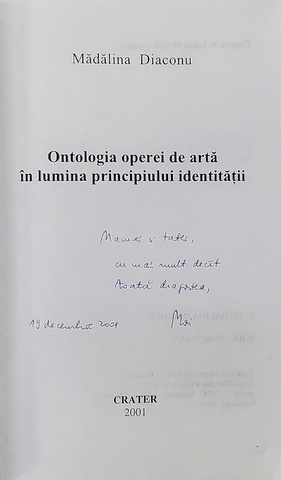ONTOLOGIA OPEREI DE ARTA IN LUMINA PRINCIPIULUI IDENTITATII de MADALINA DIACONU , 2001 , DEDICATIE *
