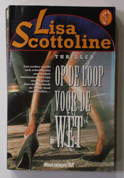 OP DE LOOP VOOR DE WET - LISA SCOTTOLINE , ROMAN IN LIMBA OLANDEZA , 1997