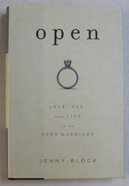 OPEN  - LOVE , SEX , AND LIFE IN AN OPEN MARRIAGE by JENNY BLOCK , 2008