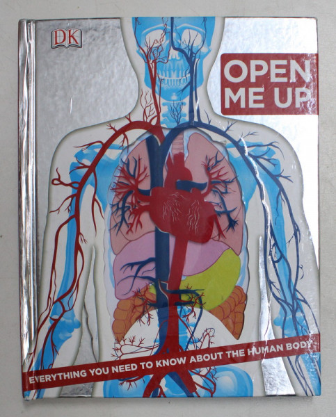 OPEN ME UP - EVERYTHING YOU NEED TO KNOW ABOUT THE HUMAN BODY , by LAURA BULLER and RICHARD WALKER , 2009