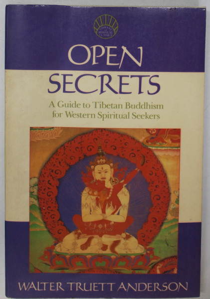 OPEN SECRETS , A GUIDE TO TIBETAN BUDDHISM FOR WESTERN SPIRITUAL SEEKERS by WALTER TRUETT ANDERSON , 1989