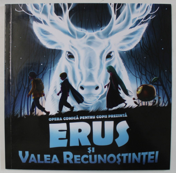 OPERA COMICA PENTRU COPII PREZINTA :  ERUS SI VALEA RECUNOSTINTEI , CARTE PROGRAM , ANII '2000