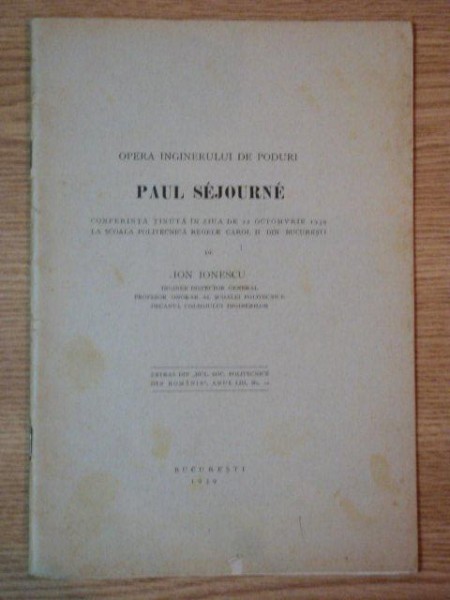 OPERA INGINERULUI DE PODURI PAUL SEJOURNE de ION IONESCU, BUC. 1939