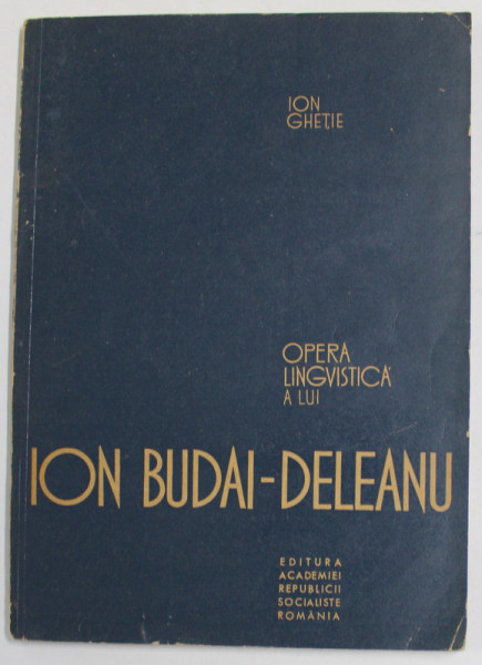 OPERA LINGVISTICA A LUI ION BUDAI - DELEANU , 1966 de ION GHETIE