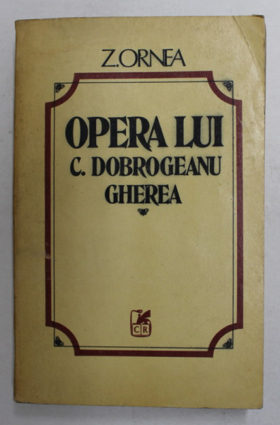 OPERA LUI C. DOBROGEANU GHEREA de Z. ORNEA , 1983