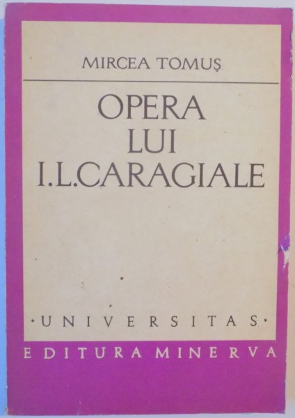 OPERA LUI I.L. CARAGIALE de MIRCEA TOMUS , VOL I , 1977