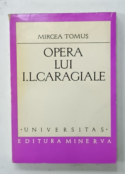 OPERA LUI I.L. CARAGIALE de MIRCEA TOMUS , VOLUMUL I , 1977 , DEDICATIE * , PREZINTA SUBLINIERI *