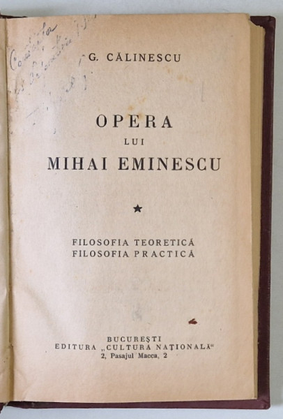 OPERA LUI MIHAI EMINESCU de G. CALINESCU , FILOSOFIA TEORETICA , FILOSOFIA PRACTICA , EDITIE  INTERBELICA