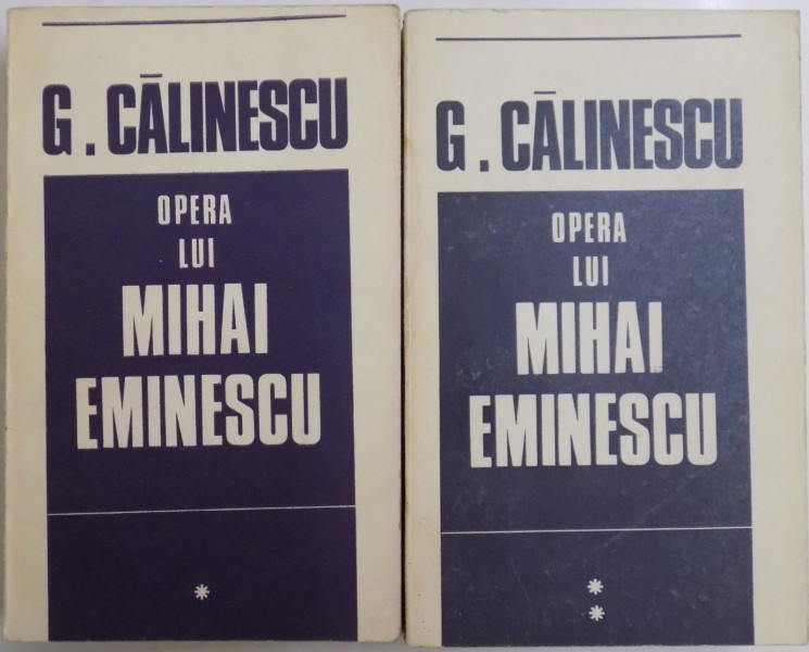 OPERA LUI MIHAI EMINESCU de G. CALINESCU , VOL I-II , 1969