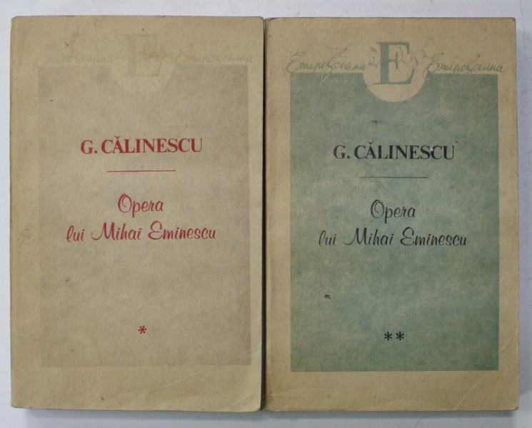 OPERA LUI MIHAI EMINESCU de G. CALINESCU , VOLUMELE I - II , 1993