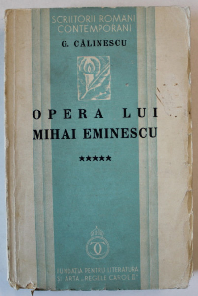 OPERA LUI MIHAI EMINESCU de G. CALINESCU , VOLUMUL V , 1936 , COPERTA CU URME DE UZURA
