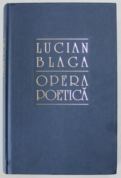 OPERA POETICA de LUCIAN BLAGA , prefata de GEORGE GANA , 1995