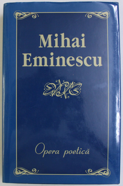 OPERA POETICA de MIHAI EMINESCU , EDITIA A II-A REVIZUITA , 2006